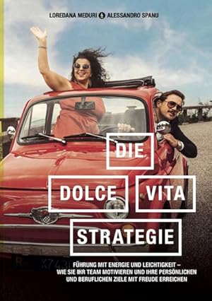 Bild des Verkufers fr Die-Dolce-Vita-Strategie : Fhrung mit Energie und Leichtigkeit. Wie Sie Ihr Team motivieren und Ihre persnlichen und beruflichen Ziele mit Freude erreichen zum Verkauf von AHA-BUCH GmbH