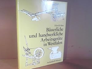 Bäuerliche und handwerkliche Arbeitsgeräte in Westfalen. Die alten Geräte der Landwirtschaft und ...