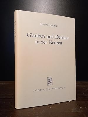 Bild des Verkufers fr Glauben und Denken in der Neuzeit. Die groen Systeme der Theologie und Religionsphilosophie. [Von Helmut Thielicke]. zum Verkauf von Antiquariat Kretzer