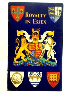 Seller image for Royalty In Essex: A Souvenir Book For Essex Children Presented By The County Council Of Essex On The Occasion Of The Coronation Of Her Majesty Queen Elizabeth Ii, On June 2Nd 1953 for sale by World of Rare Books