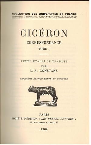 Cicéron. Correspondance. V Tomes (tous). Texte établi et traduit par L.-A. Constans. Éditions rev...