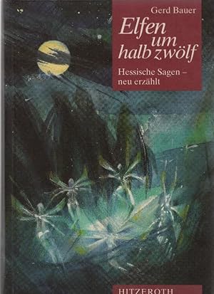 Seller image for Elfen um halb zwlf : hessische Sagen - neu erzhlt. Mit Ill. von Peter Quirin for sale by Schrmann und Kiewning GbR