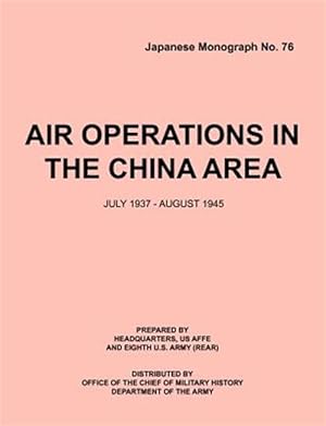 Imagen del vendedor de Air Operations in the China Area, July 1937 - August 1945 (Japanese Monograph no. 37) a la venta por GreatBookPricesUK