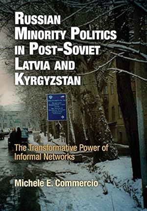 Image du vendeur pour Russian Minority Politics in Post-Soviet Latvia and Kyrgyzstan: The Transformative Power of Informal Networks (National and Ethnic Conflict in the 21st Century) mis en vente par WeBuyBooks