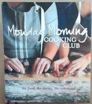 Bild des Verkufers fr Monday Morning Cooking Club: The Food, The Stories, The Sisterhood zum Verkauf von Chapter 1