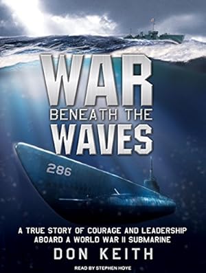 Bild des Verkufers fr War Beneath the Waves: A True Story of Courage and Leadership Aboard a World War II Submarine zum Verkauf von WeBuyBooks