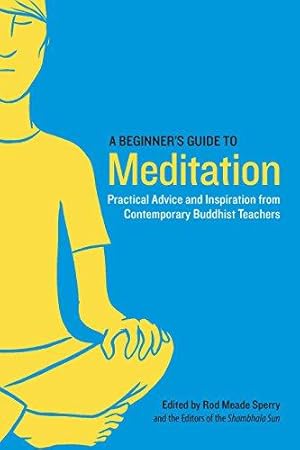 Seller image for A Beginner's Guide to Meditation: Practical Advice and Inspiration from Contemporary Buddhist Teachers (Shambhala Sun Books) for sale by WeBuyBooks