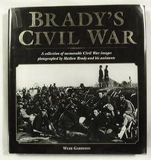 Seller image for Brady's Civil War: A Collection of Memorable Civil War Images Photographed by Mathew Brady and His Assistants for sale by Ray Dertz