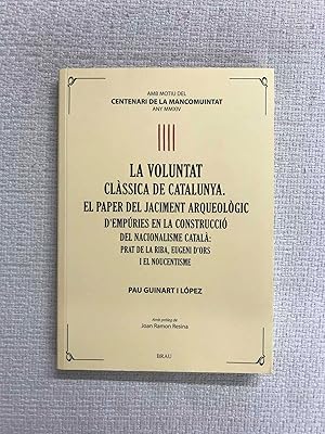 Imagen del vendedor de La voluntat clssica de Catalunya. El paper del jaciment arqueolgic d'Empries en la construcci del nacionalisme catal: Prat de la Riba, Eugeni d'Ors i el Noucentisme a la venta por Campbell Llibres