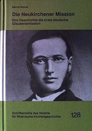 Imagen del vendedor de Die Neukirchener Mission : ihre Geschichte als erste deutsche Glaubensmission. Schriftenreihe des Vereins fr Rheinische Kirchengeschichte ; Bd. 128 a la venta por books4less (Versandantiquariat Petra Gros GmbH & Co. KG)