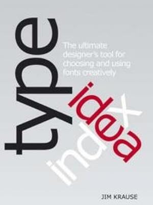 Seller image for Type Idea Index The Ultimate Designer's Tool for Choosing and Using Fonts Creatively by Krause, Jim ( Author ) ON Feb-23-2007, Paperback for sale by WeBuyBooks