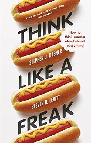 Imagen del vendedor de Think Like a Freak: How to Think Smarter about Almost Everything a la venta por WeBuyBooks