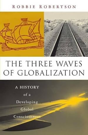 Imagen del vendedor de The Three Waves of Globalization: A History of a Developing Global Consciousness a la venta por WeBuyBooks