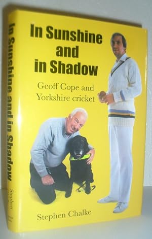 Imagen del vendedor de In Sunshine and in Shadow - Geoff Cope and Yorkshire Cricket - SIGNED BY GEOFF COPE a la venta por Washburn Books