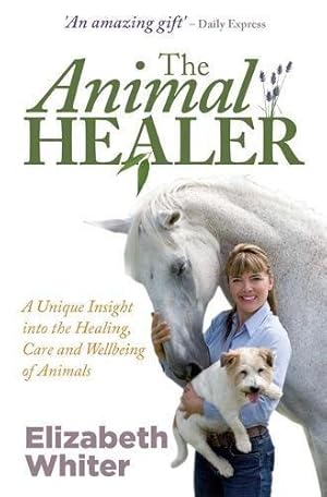 Image du vendeur pour The Animal Healer: A Unique Insight into the Healing, Care and Wellbeing of Animals mis en vente par WeBuyBooks