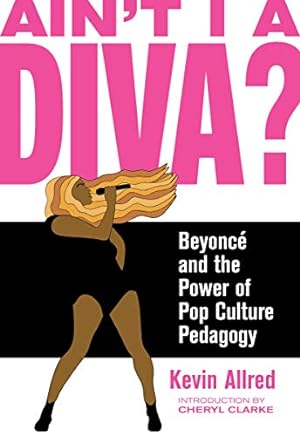 Bild des Verkufers fr Ain't I A Diva?: Beyonc and the Power of Pop Culture Pedagogy zum Verkauf von WeBuyBooks