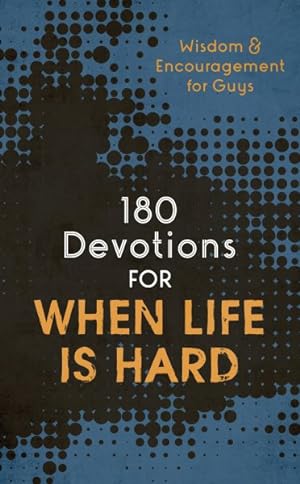 Seller image for 180 Devotions for When Life Is Hard, Teen Boy : Wisdom and Encouragement for Guys for sale by GreatBookPrices