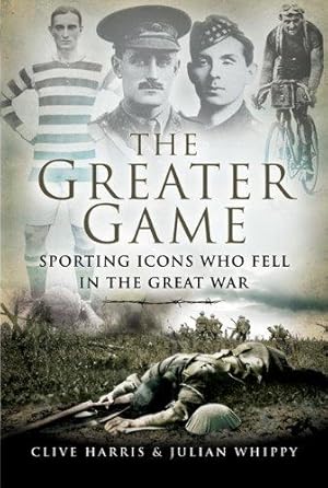 Immagine del venditore per The Greater Game: Sporting Icons Who Fell in the Great War venduto da WeBuyBooks