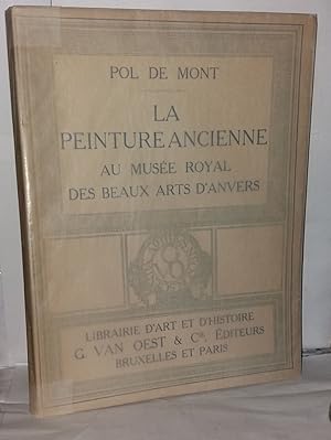 Image du vendeur pour La Peinture ancienne au Muse royal des beaux-arts d'Anvers reproduction de 147 oeuvres des diverses coles prcde d'un guide historique et critique par Pol de Mont . dition franaise mis en vente par Librairie Albert-Etienne