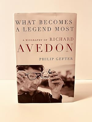 Imagen del vendedor de What Becomes a Legend Most: A Biography of Richard Avedon [FIRST EDITION, FIRST PRINTING] a la venta por Vero Beach Books