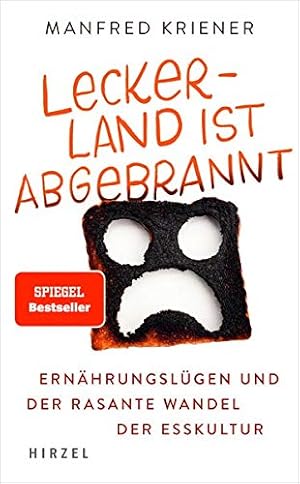 Lecker-Land ist abgebrannt - Ernährungslügen und der rasante Wandel der Esskultur :