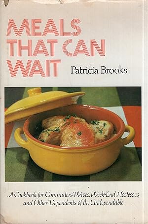 Meals That Can Wait: A Cookbook for Commuters' Wives, Weekend Hostesses, and Other Dependents of ...