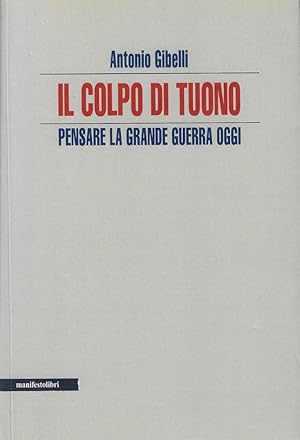 Image du vendeur pour Il colpo di tuono. Pensare la Grande Guerra oggi mis en vente par Romanord