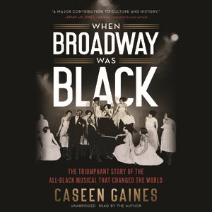 Seller image for When Broadway Was Black : The Triumphant Story of the All-Black Musical That Changed the World for sale by GreatBookPrices