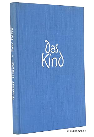 Das Kind : Vom Wunder der Menschwerdung und von der Pflege der Kinderseele