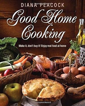 Bild des Verkufers fr Good Home Cooking: Make it, Don't Buy It! Real Food at Home - Mostly at Less Than a Pound a Head zum Verkauf von WeBuyBooks