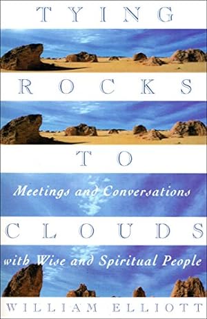 Bild des Verkufers fr Tying Rocks to Clouds: Meetings and Conversations with Wise and Spiritual People zum Verkauf von Reliant Bookstore