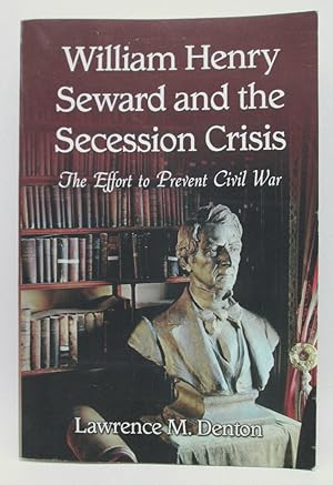 Imagen del vendedor de William Henry Seward and the Secession Crisis: The Effort to Prevent Civil War (Signed) a la venta por Ivy Ridge Books/Scott Cranin