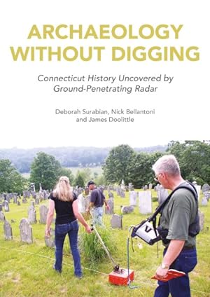 Seller image for Archaeology Without Digging : Connecticut History Uncovered by Ground-penetrating Radar for sale by GreatBookPricesUK