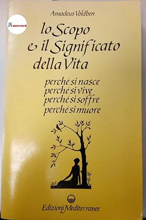 Imagen del vendedor de Voldben Amadeus, Lo scopo e il significato della vita. Edizioni mediterranee, 1996. a la venta por Amarcord libri