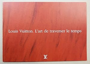 Bild des Verkufers fr Louis Vuitton. L art de traverser le temps. Travelling through time. zum Verkauf von Antiquariat Martin Barbian & Grund GbR