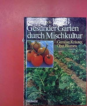 Image du vendeur pour Gesunder Garten durch Mischkultur. Gemse, Kruter, Obst, Blumen. 7. Auflage. mis en vente par biblion2