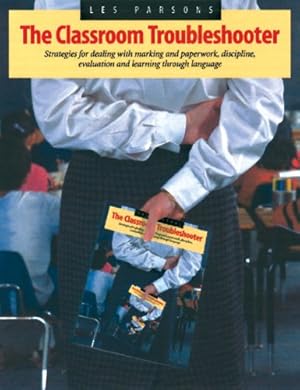 Immagine del venditore per The Classroom Troubleshooter: Strategies for marking and paperwork, discipline, evaluation and learning through language venduto da WeBuyBooks