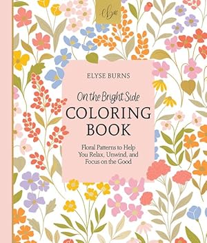 Immagine del venditore per On the Bright Side Coloring Book : Floral Patterns to Help You Relax, Unwind, and Focus on the Good venduto da GreatBookPricesUK