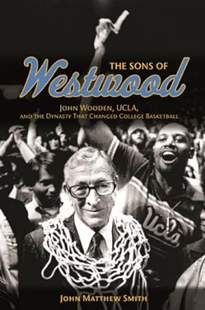 Bild des Verkufers fr Sons of Westwood : John Wooden, UCLA, and the Dynasty That Changed College Basketball zum Verkauf von GreatBookPricesUK