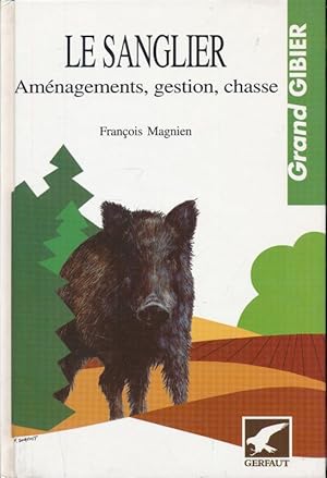 Image du vendeur pour Le sanglier. Amnagements, gestion, chasse mis en vente par LIBRAIRIE GIL-ARTGIL SARL