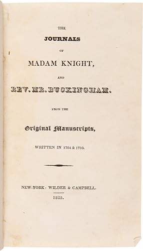 THE JOURNALS OF MADAM KNIGHT, AND REV. MR. BUCKINGHAM. FROM THE ORIGINAL MANUSCRIPTS, WRITTEN IN ...