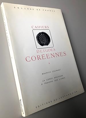 Cahiers d'études coréennes N°2 : La Corée ancienne à travers ses livres réédition de l'Introducti...
