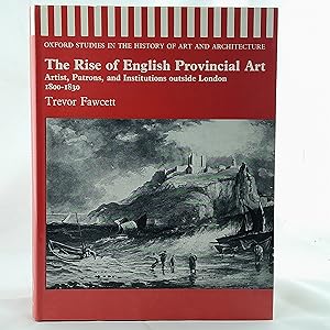 Seller image for The Rise of English Provincial Art : Artists, Patrons, and Institutions Outside London, 1800-1830 for sale by Cambridge Rare Books