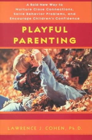 Seller image for Playful Parenting : A Bold New Way to Nurture Close Connections, Solve Behavior Problems, and Encourage Children's Confidence for sale by GreatBookPrices