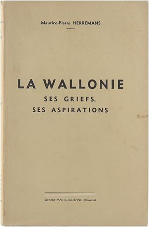 La Wallonie: ses griefs, ses aspirations