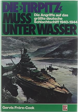 Bild des Verkufers fr Die Tirpitz muss unter Wasser: Die Angriffe auf das grsste deutsche Schlachtschiff (1940-1944) zum Verkauf von Untje.com