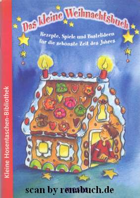 Das kleine Weihnachtsbuch Rezepte, Spiele und Bastelideen für die schönste Zeit des Jahres