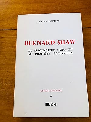 Bild des Verkufers fr Bernard Shaw: Du Reformateur Victorien Au Prophete Edouardien (IN FRANCE) zum Verkauf von Cream Petal Goods