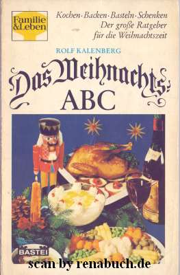 Das Weihnachts-ABC Kochen - Backen - Basteln - Schenken