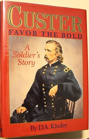 Custer Favor The Bold A Soldier's Story